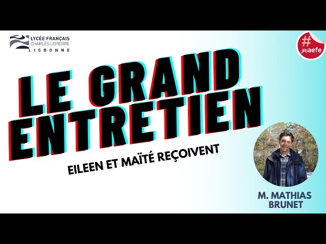 Lfcl Le grand entretien - Lycée Français Charles Lepierre - Lisbonne