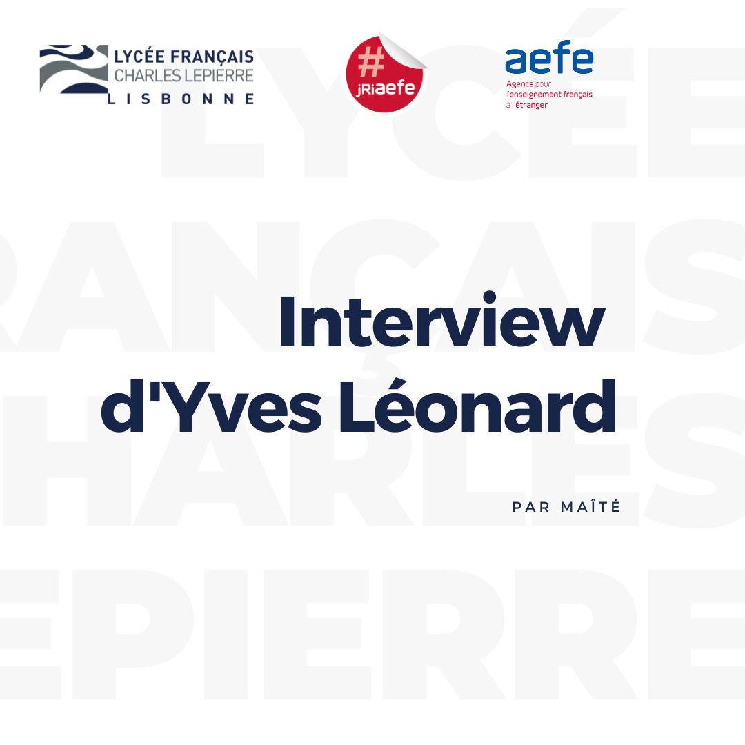 Lfcl Interview d'Yves Léonard - Lycée Français Charles Lepierre - Lisbonne