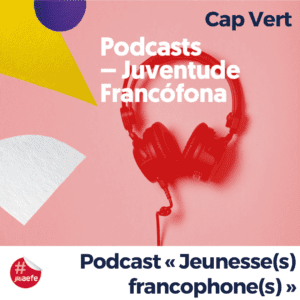 Podcasts - Juventude Francófona Cap Vert