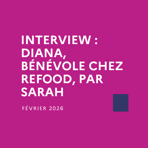 Lfcl Interview : Diana, bénévole chez Refood, par Sarah - Lycée Français ...
